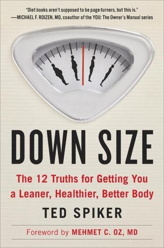 Down Size: The 12 Truths for Getting You a Leaner, Healthier, Better Body  by Ted Spiker at Abbey's Bookshop, 