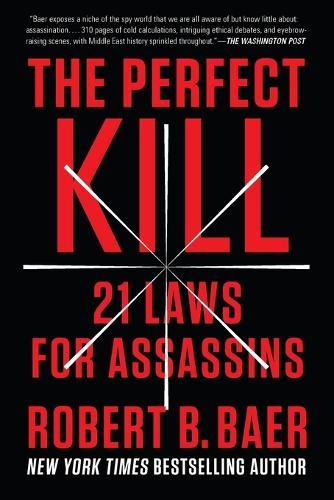 The Perfect Kill: 21 Laws for Assassins  by Robert B. Baer at Abbey's Bookshop, 