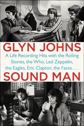 Sound Man: A Life Recording Hits with the Rolling Stones, The Who, Led Zeppelin, The Eagles, Eric Clapton, The Faces...  by Glyn Johns at Abbey's Bookshop, 