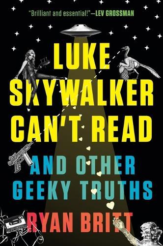 Luke Skywalker Cant Read: And Other Geeky Truths  by Ryan Britt at Abbey's Bookshop, 