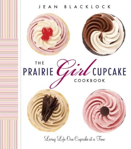 The Prairie Girl Cupcake Cookbook: Living Life One Cupcake at a Time  by Jean Blacklock at Abbey's Bookshop, 