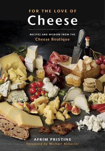 For the Love of Cheese: Recipes and Wisdom from the Cheese Boutique  by Afrim Pristine at Abbey's Bookshop, 