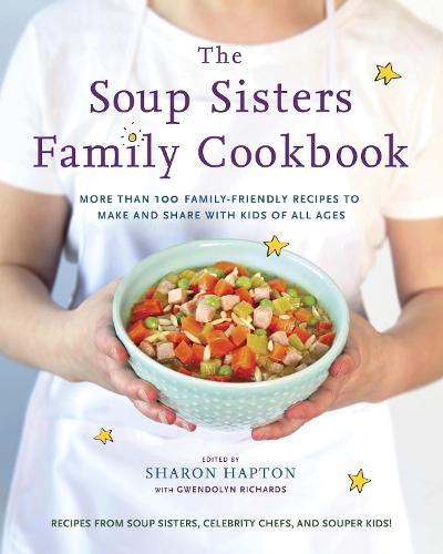 The Soup Sisters Family Cookbook: More than 100 Family-friendly Recipes to Make and Share with Kids of All Ages  by Sharon Hapton at Abbey's Bookshop, 