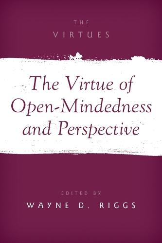 The Virtue of Open-Mindedness and Perspective  by Wayne D. Riggs (Professor, Department of Philosophy, Professor, Department of Philosophy, The University of Oklahoma) at Abbey's Bookshop, 