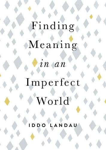 Finding Meaning in an Imperfect World  by Iddo Landau (Professor of Philosophy, Professor of Philosophy, Haifa University) at Abbey's Bookshop, 