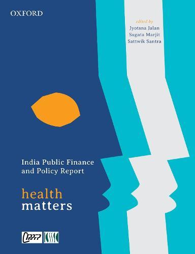 India Public Finance and Policy Report: Health Matters  by Jyotsna Jalan (Professor, Professor, Centre for Studies in Social Sciences, Kolkata) at Abbey's Bookshop, 