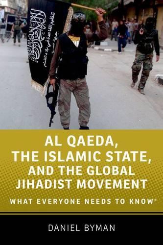 Al Qaeda, the Islamic State, and the Global Jihadist Movement: What Everyone Needs to Know®  by Daniel Byman (Professor of Security Studies, Professor of Security Studies, Georgetown University School of Foreign Service) at Abbey's Bookshop, 