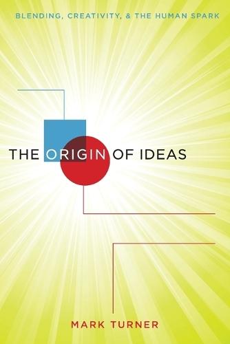 The Origin of Ideas: Blending, Creativity, and the Human Spark  by Mark Turner (Professor, Case Western Reserve University) at Abbey's Bookshop, 