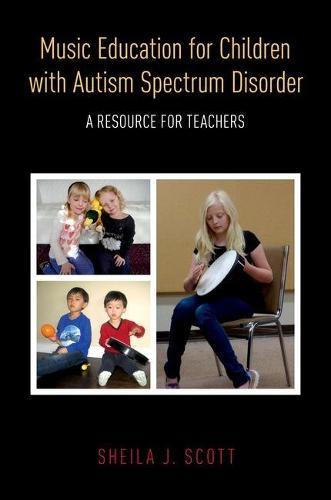 Music Education for Children with Autism Spectrum Disorder: A Resource for Teachers  by Sheila Scott (Associate Professor of Music Education, Associate Professor of Music Education, Brandon University) at Abbey's Bookshop, 
