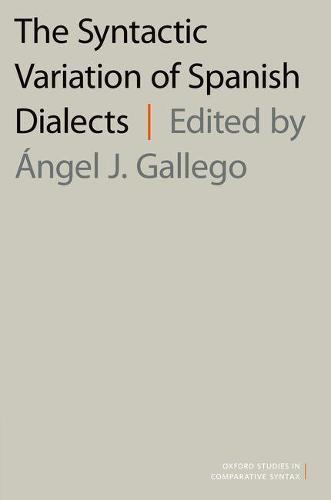 The Syntactic Variation of Spanish Dialects  by Angel J. Gallego (Professor Agregat, Professor Agregat, Universitat Autònoma de Barcelona) at Abbey's Bookshop, 