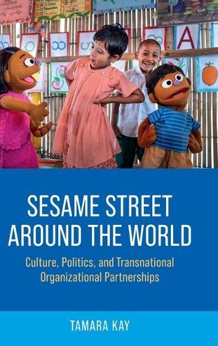 Sesame Street Around the World: Culture, Politics, and Transnational Organizational Partnerships