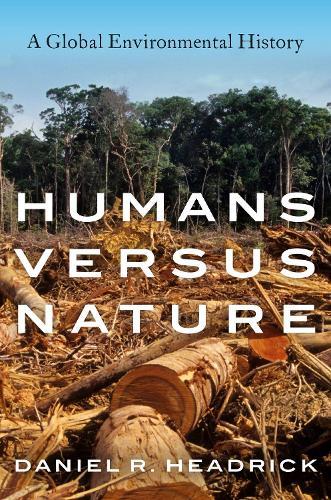 Humans versus Nature: A Global Environmental History  by Daniel R. Headrick (Professor of History, Emeritus, Professor of History, Emeritus, Roosevelt University) at Abbey's Bookshop, 