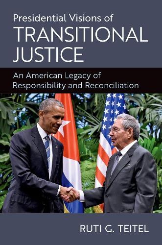 Presidential Visions of Transitional Justice: An American Legacy of Responsibility and Reconciliation  by Ruti G. Teitel (Ernst C Stiefel Professor of Comparative Law, Ernst C Stiefel Professor of Comparative Law, New York Law School) at Abbey's Bookshop, 