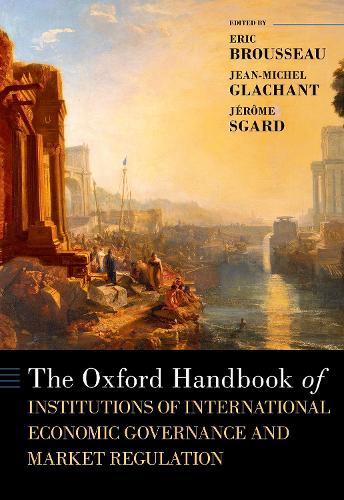 The Oxford Handbook of Institutions of International Economic Governance and Market Regulation  by Eric Brousseau (, Governance & Regulation Chair, University Paris-Dauphine, PSL) at Abbey's Bookshop, 