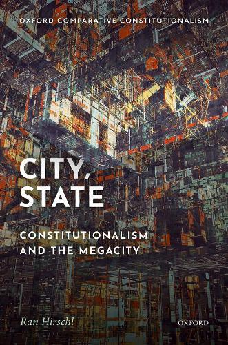 City, State: Constitutionalism and the Megacity  by Ran Hirschl (Professor of Political Science & Law, Professor of Political Science & Law, University of Toronto) at Abbey's Bookshop, 