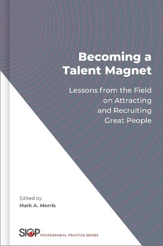 Becoming a Talent Magnet: Lessons from the Field on Attracting and Recruiting Great People  by Mark A. Morris (Affiliate Professor, Affiliate Professor, University of Washington) at Abbey's Bookshop, 