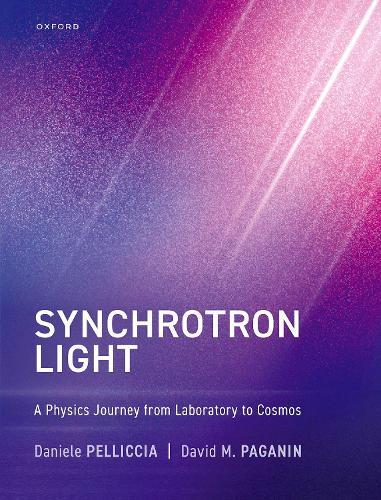 Synchrotron Light: A Physics Journey from Laboratory to Cosmos  by Daniele Pelliccia (Entrepreneur and Founder, Entrepreneur and Founder, Instruments & Data Tools Pty Ltd) at Abbey's Bookshop, 