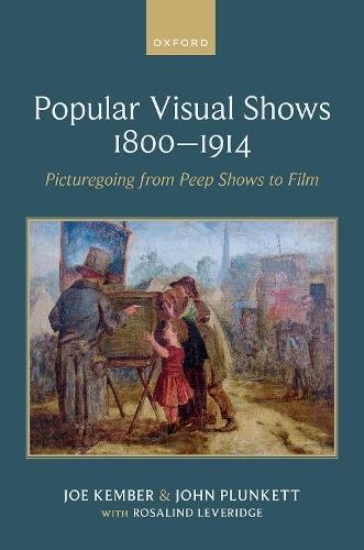 Popular Visual Shows 1800–1914: Picturegoing from Peep Shows to Film  by Joe Kember (Professor of Media, Professor of Media, University of Exeter) at Abbey's Bookshop, 