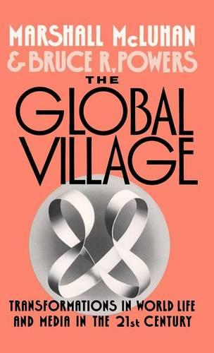 The Global Village: Transformations in World Life and Media in the 21st Century  by Marshall McLuhan (late Professor, St Michael's College, University of Toronto, late Professor, St Michael's College, University of Toronto) at Abbey's Bookshop, 