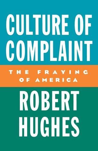 Culture of Complaint: The Fraying of America  by Robert Hughes at Abbey's Bookshop, 