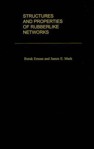 Structures and Properties of Rubberlike Networks  by Burak Erman (Professor, School of Engineering, Professor, School of Engineering, Bogazici University, Turkey) at Abbey's Bookshop, 