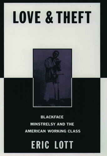 Love and Theft: Blackface Minstrelsy and the American Working Class  by Eric Lott at Abbey's Bookshop, 