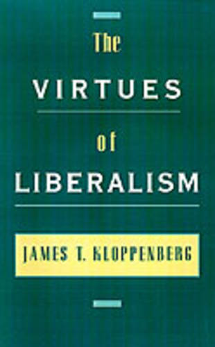 The Virtues of Liberalism  by James Kloppenberg (Professor, Department of History, Professor, Department of History, Brandeis University) at Abbey's Bookshop, 