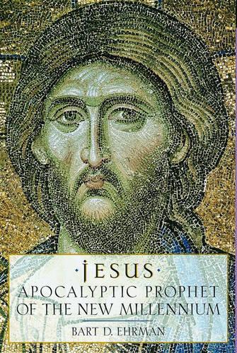 Jesus: Apocalyptic Prophet of the New Millennium  by Bart D. Ehrman (Associate Professor, Department of Religious Studies, Associate Professor, Department of Religious Studies, University of North Carolina) at Abbey's Bookshop, 
