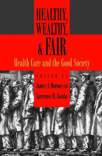 Healthy, Wealthy, and Fair: Health Care and the Good Society  by James A. Morone (Professor of Political Science, Professor of Political Science, Brown University) at Abbey's Bookshop, 