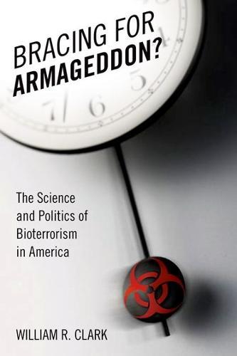 Bracing for Armageddon?: The Science and Politics of Bioterrorism in America  by William R Clark (, Professor and chair emeritus, Immunology, UCLA) at Abbey's Bookshop, 