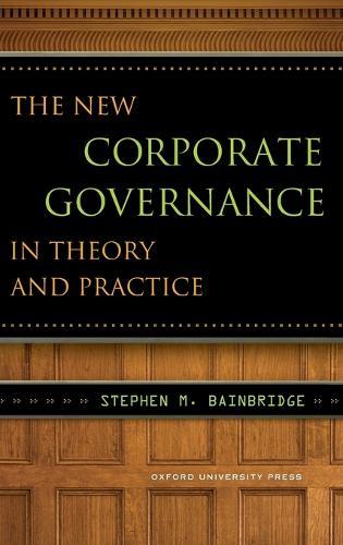 The New Corporate Governance in Theory and Practice  by Stephen Bainbridge (William D. Warren Professor of Law, William D. Warren Professor of Law, UCLA School of Law, Los Angeles, CA, United States) at Abbey's Bookshop, 