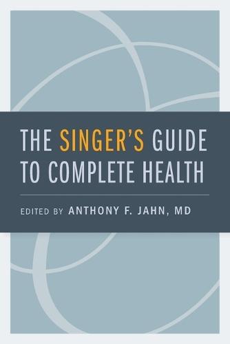 The Singer's Guide to Complete Health  by Anthony F. Jahn (Otolaryngologist, Otolaryngologist, Metropolitan Operas, New York, USA) at Abbey's Bookshop, 