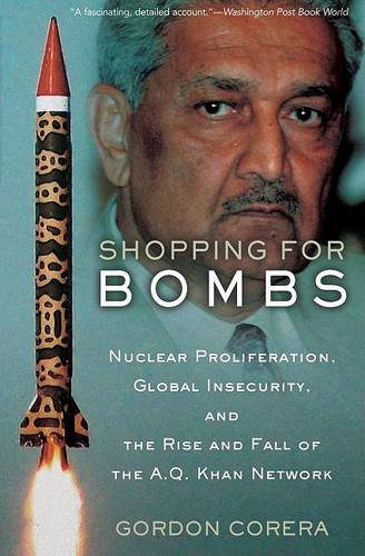 Shopping for Bombs: Nuclear Proliferation, Global Insecurity and the Rise of the A.Q. Khan Network