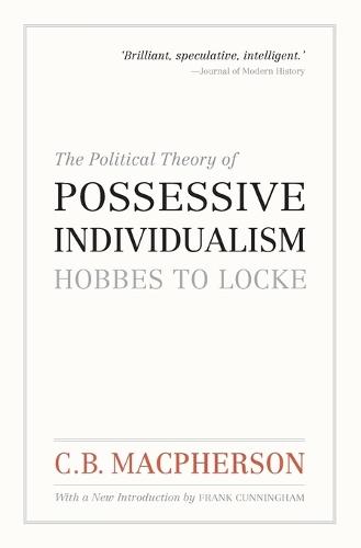 The Political Theory of Possessive Individualism: Hobbes to Locke  by C. B. Macpherson (Late Professor of Political Science, Late Professor of Political Science, University of Toronto, Canadian) at Abbey's Bookshop, 