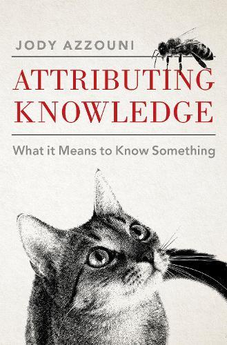 Attributing Knowledge: What It Means to Know Something  by Jody Azzouni (Professor of Philosophy, Professor of Philosophy, Tufts University) at Abbey's Bookshop, 