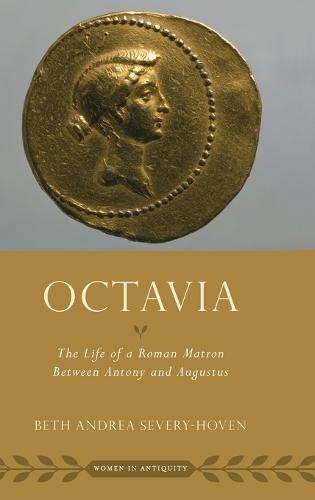 Octavia: The Life of a Roman Matron Between Antony and Augustus  by Beth Andrea Severy-Hoven (Professor of the Classical Mediterranean and Middle East, Professor of the Classical Mediterranean and Middle East, Macalester College) at Abbey's Bookshop, 