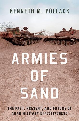 Armies of Sand: The Past, Present, and Future of Arab Military Effectiveness  by Kenneth Pollack at Abbey's Bookshop, 