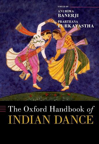 The Oxford Handbook of Indian Dance  by Anurima Banerji (Associate Professor, Department of World Arts and Cultures/Dance, Associate Professor, Department of World Arts and Cultures/Dance, University of California, Los Angeles) at Abbey's Bookshop, 
