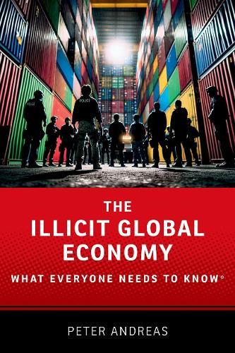 The Illicit Global Economy: What Everyone Needs To Know®  by Peter Andreas (John Hay Professor of International Studies, John Hay Professor of International Studies, Brown University) at Abbey's Bookshop, 