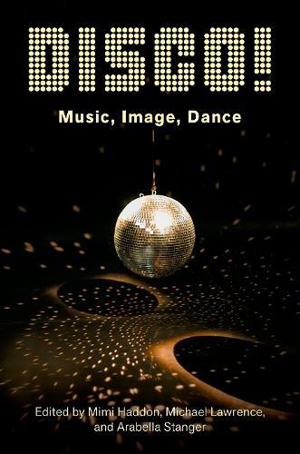 DISCO!: Music, Image, Dance  by Mimi Haddon (Associate Professor of Music, Associate Professor of Music, University of Sussex) at Abbey's Bookshop, 