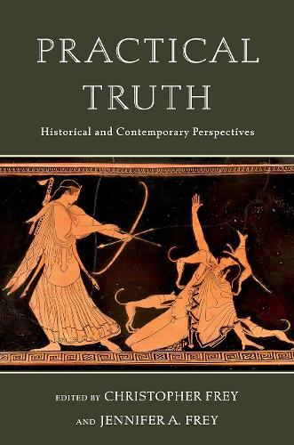 Practical Truth: Historical and Contemporary Perspectives  by Christopher Frey (University of Tulsa) at Abbey's Bookshop, 