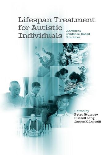 Lifespan Treatment for Autistic Individuals: A Guide to Evidence-Based Practices  by Peter Sturmey (Professor of Psychology, Professor of Psychology, Queens College, City University of New York) at Abbey's Bookshop, 