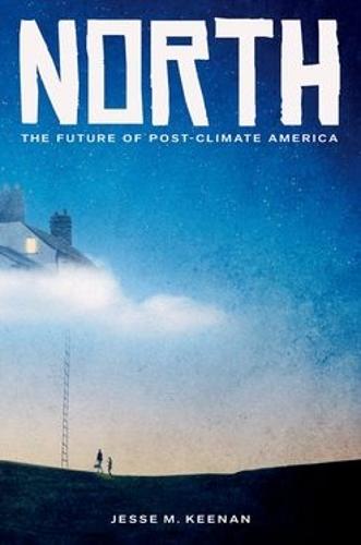 North: Climate Migration and the Future of American Urbanism  by Jesse M. Keenan (Favrot II Associate Professor of Sustainable Real Estate and Urban Planning, Favrot II Associate Professor of Sustainable Real Estate and Urban Planning, Tulane University) at Abbey's Bookshop, 