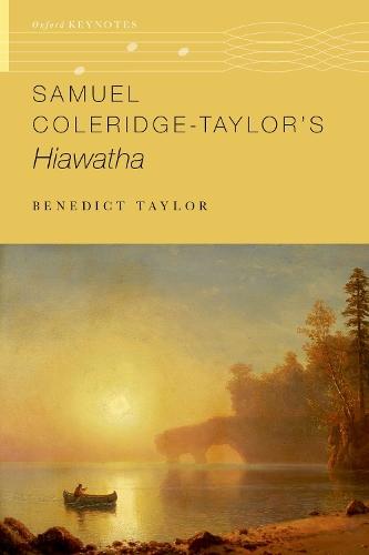 Samuel Coleridge-Taylor's Hiawatha  by Benedict Taylor (Professor of Music, Professor of Music, University of Edinburgh) at Abbey's Bookshop, 