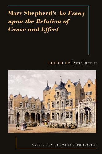 Mary Shepherd's An Essay Upon the Relation of Cause and Effect  by Don Garrett (Silver Professor in the Department of Philosophy, Silver Professor in the Department of Philosophy, New York University) at Abbey's Bookshop, 