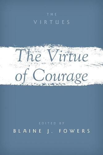 The Virtue of Courage  by Blaine J. Fowers (Professor of Counseling Psychology, Professor of Counseling Psychology, University of Miami) at Abbey's Bookshop, 
