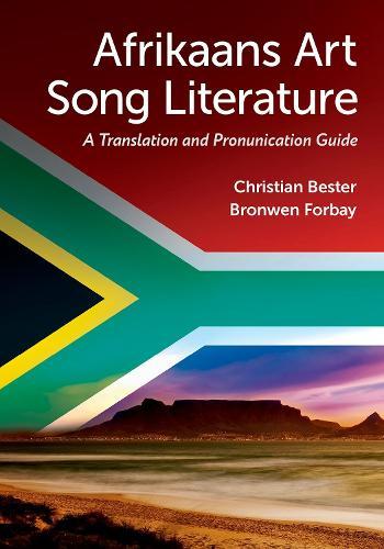 Afrikaans Art Song Literature: A Translation and Pronunciation Guide  by Christian Bester (Assistant Professor of Voice, Assistant Professor of Voice, Oklahoma State University) at Abbey's Bookshop, 