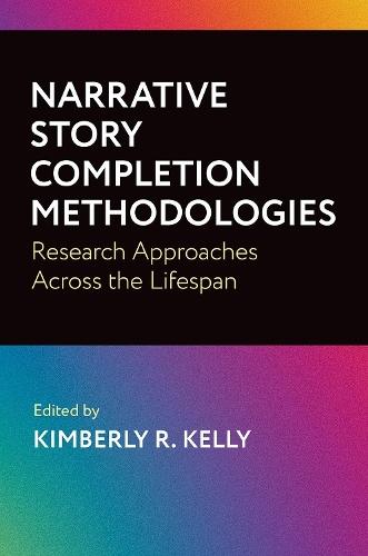 Narrative Story Completion Methodologies: Research Approaches across the Lifespan  by Kimberly Kelly (Professor and Chair of Human Development, Professor and Chair of Human Development, California State University Long Beach) at Abbey's Bookshop, 