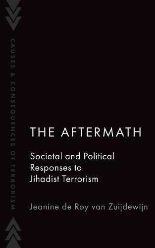 The Aftermath: Societal and Political Responses to Jihadist Terrorism  by Jeanine de Roy van Zuijdewijn (Assistant Professor at the Institute of Security and Global Affairs, Assistant Professor at the Institute of Security and Global Affairs, Leiden University) at Abbey's Bookshop, 