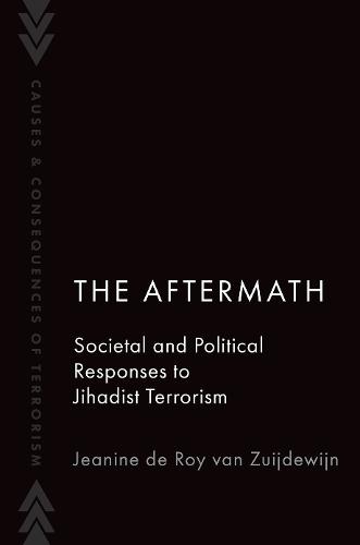 The Aftermath: Societal and Political Responses to Jihadist Terrorism  by Jeanine de Roy van Zuijdewijn (Assistant Professor at the Institute of Security and Global Affairs, Assistant Professor at the Institute of Security and Global Affairs, Leiden University) at Abbey's Bookshop, 